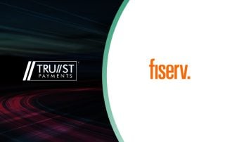 Trust Payments Expands Fiserv Relationship to Enable Long-Term Growth